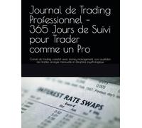 Journal de Trading Professionnel - 365 Jours de Suivi pour Trader comme un Pro: Carnet de trading complet avec money management, suivi quotidien des ... analyse mensuelle et discipline psychologique