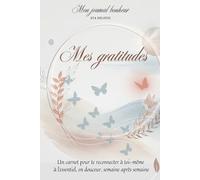 Journal de transformation pour femme: Un carnet de gratitude pour donner du sens et cultiver un regard positif.: Compagnon d'introspection : Ecriture ... avec rituels, bilans et notions-clés