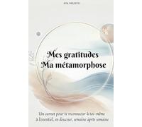 Journal de transformation pour femme: Un carnet de gratitude pour donner du sens et s'aligner à sa vérité intérieure: Compagnon d'introspection : ... avec rituels, bilans et notions-clés