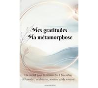 Journal de transformation pour femme: Un carnet de gratitude pour donner du sens et s'aligner à sa vérité intérieure: Compagnon d'introspection : ... avec rituels, bilans et notions-clés