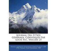 Journal Des Et́ats Généraux, Convoqués Par Louis Xvi., Volume 25