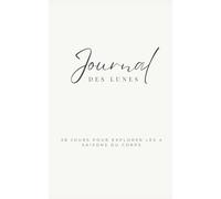 Journal des lunes: 28 jours pour explorer les 4 saisons du corps