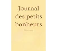 Journal des petits bonheurs: Un espace doux pour remarquer ce qui compte vraiment