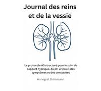Journal des reins et de la vessie: Le protocole A5 structuré pour le suivi de l apport hydrique, du pH urinaire, des symptômes et des constantes