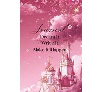Journal: Dream It. Write It. Make It Happen.
