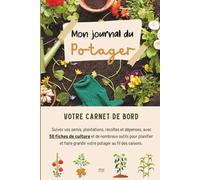 Journal du Potager - Carnet à remplir | 50 fiches de culture + Plan du potager + Calendrier annuel + Suivi des semis, plantations, récoltes et ... débutant ou passionné pour s'organiser