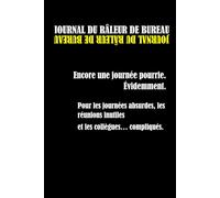 JOURNAL DU RÂLEUR DE BUREAU- Encore une journée pourrie. Évidemment.: Pour les journées absurdes, les réunions inutiles et les collègues… compliqués.