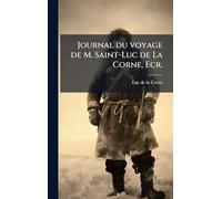 Journal du voyage de M. Saint-Luc de La Corne, Ecr.