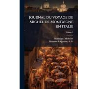 Journal du voyage de Michel de Montaigne en Italie