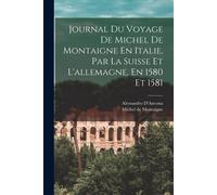 Journal Du Voyage De Michel De Montaigne En Italie - D'Ancona Alessandro