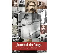 Journal du Yoga (Tome 1): Notes de Sri Aurobindo sur sa Discipline Spirituelle (1909 - début 1914)