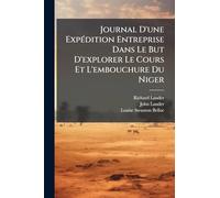 Journal D'une ExpÃ(c)dition Entreprise Dans Le But D'explorer Le Cours Et L'embouchure Du Niger