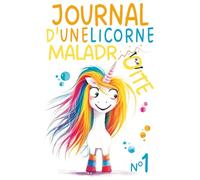 Journal d'une Licorne Maladroite: Remplie de Magie Maladroite et Éclats de Rire - De 6 à 10 ans