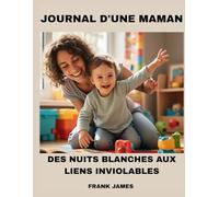 JOURNAL D'UNE MAMAN: DES NUITS BLANCHES AUX LIENS INVIOLABLES