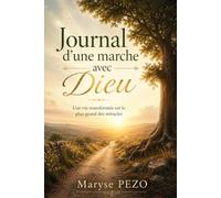 Journal d'une marche avec Dieu: Une vie transformée est le plus grand des miracles