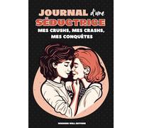 JOURNAL D'UNE SÉDUCTRICE : Mes crushs, mes crashs, mes conquêtes: Cahier d'activité fun pour se souvenir de ses rencontres amoureuses, noter ses dates et suivre son évolution amoureuse. Version LGBTQ+
