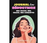 Journal d'une Séductrice : mes crushs, mes crashs, mes conquêtes: Cahier d'activité fun pour se souvenir de ses rencontres amoureuses, noter ses dates et suivre son évolution amoureuse