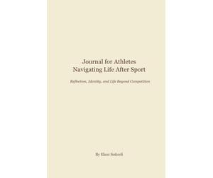Journal for Athletes Navigating Life After Sport: Reflection, Identity, and Life Beyond Competition