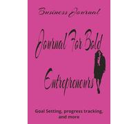 Journal For Bold Entrepreneurs: Organize Your Mindset, Mission & Money - For Businesswomen on the Rise