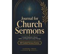 Journal for Church Sermons: A Guided Notebook to Record, Reflect, and Apply Each Sunday's Message | 60 SOAP-Method Sermon Entries for Adults