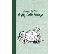 Journal for Five Unforgettable Journeys: Seven Days per Journey for Observation, Understanding, and Personal Growth