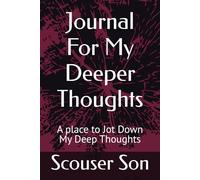Journal For My Deeper Thoughts: A place to Jot Down My Deep Thoughts