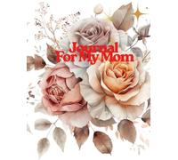 Journal for My Mom: A Meaningful Notebook for Letters, Memories, Gratitude, and Loving Messages