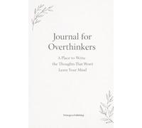Journal for Overthinkers: A Place to Write the Thoughts That Won’t Leave Your Mind
