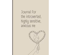 Journal for the introverted, highly sensitive, anxious me: A Guided Self-Care book with Gentle Prompts for Reflection, Gratitude, Self-Love and Healing. Designed for HSP.