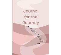 Journal for the Journey: Let His Word Be A Light For Your Path