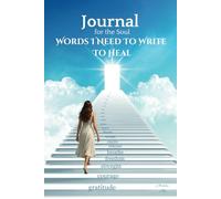 Journal for the Soul. Words I need to write to heal.: Daily writing space with uplifting quotes to support your healing journey.