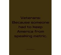Journal for Veterans: Someone Had to Keep America from Speaking Metric: 150 Lined Sheets