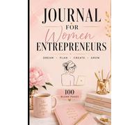 JOURNAL FOR WOMEN ENTREPRENEURS: Dream • Plan • Create • Grow