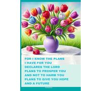 Journal for Women with Bible Verse, Christian Floral Notebook: FOR I KNOW THE PLANS I HAVE FOR YOU DECLARES THE LORD PLANS TO PROSPER YOU AND NOT TO HARM YOU, PLANS TO GIVE YOU HOPE AND A FUTURE