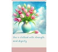 Journal for Women with Bible Verse, Christian Floral Notebook: She is clothed with strength and dignity