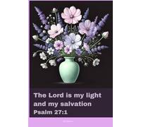 Journal for Women with Bible Verse, Christian Floral Notebook: The Lord is my light and my salvation Psalm 27:1