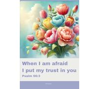 Journal for Women with Bible Verse, Christian Floral Notebook: When I am afraid I put my trust in you Psalm 56:3