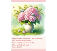 Journal for Women with Bible Verse, Floral Bible Notebook: I praise you because I am fearfully and wonderfully made Your works are wonderful I know that full well - Psalm 139:14