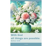 Journal for Women with Bible Verse, Floral Bible Notebook: With God all things are possible - Mathew 19:26