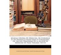 Journal Général De Médecine, De Chirurgie Et De Pharmacie Franc̜aises Et Étrangeres, Ou, Recueil Périodique De La Société De Médecine De Paris, Volumes 110-111