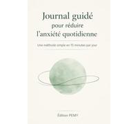 Journal guidé pour réduire l’anxiété quotidienne: Une méthode simple en 15 minutes par jour