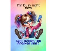 Journal: I'm Busy Right Now, Can I ignore you another time?
