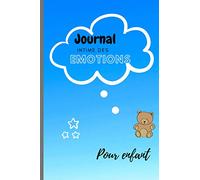 Journal intime des émotions pour enfant: gérer ses émotions, maitriser ses émotions, en complétant ce carnet