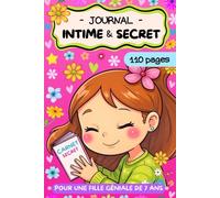 Journal Intime et secret pour fille géniale de 7 ans: carnet d'écriture et de gratitude à compléter pour gagner en confiance et en affirmation de soi | cadeau fille 7 ans anniversaire Noël