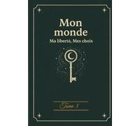 Journal intime - Tome 3 - Mon Monde, ma liberté, mes choix: Carnet créatif pour écrire, dessiner et confier ses secrets - Idéal cadeau pour ado fille 12-17 ans