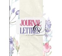 Journal & Lettres - Carnet d’écriture pour se retrouver à travers les mots: Un espace poétique pour écrire, guérir et renouer avec soi-même à travers des lettres inspirantes