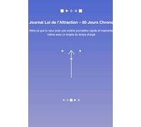 Journal Loi de l’Attraction - 90 Jours Chrono: Attire ce que tu veux avec une routine journalière rapide et inspirante