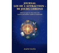 Journal Loi de l’Attraction - 90 Jours Chrono: Attire ce que tu veux avec une routine journalière rapide et inspirante