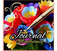 Journal Mindfulness: Relax and unwind with the beauty of writing