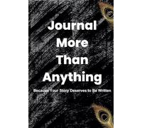 Journal More Than Anything :Because Your Story Deserves to Be Written: A Space for Your Thoughts, Dreams, and Emotions .